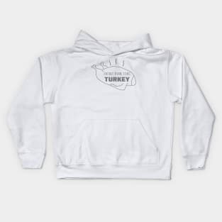 Just Here for the Turkey Kids Hoodie